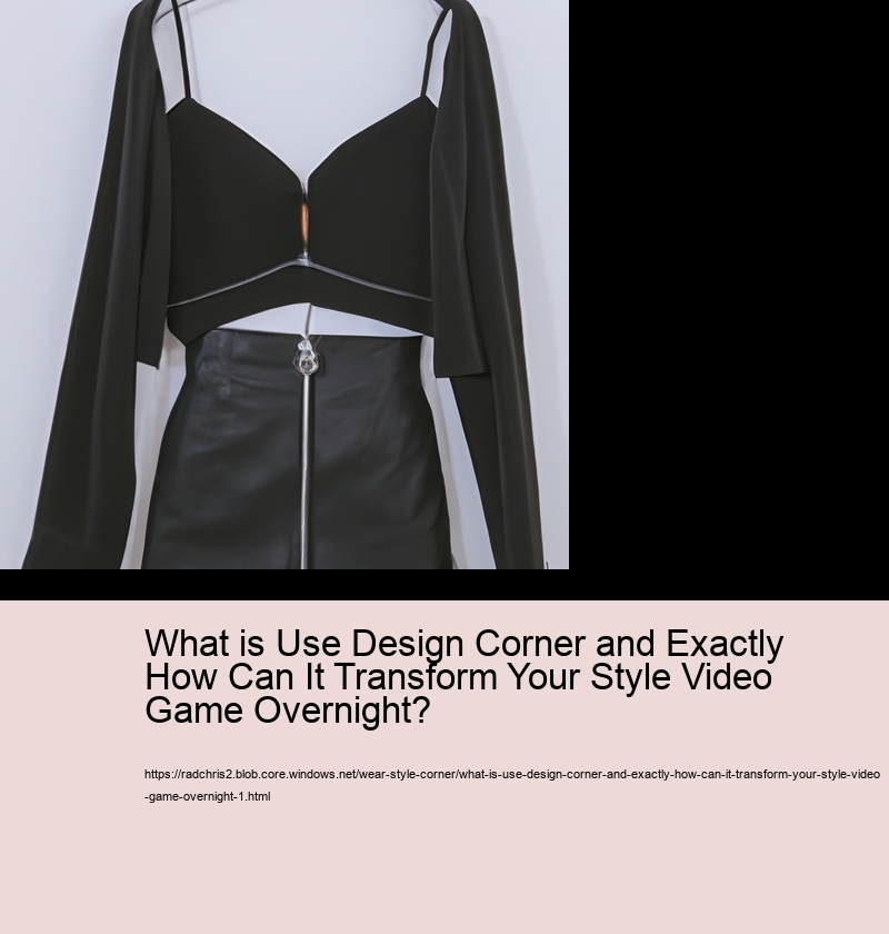 What is Use Design Corner and Exactly How Can It Transform Your Style Video Game Overnight?
