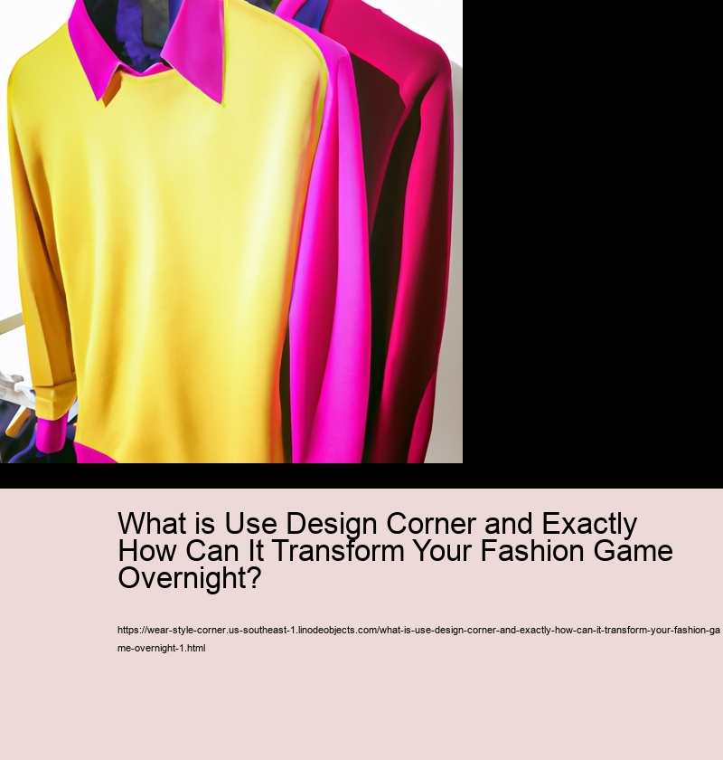 What is Use Design Corner and Exactly How Can It Transform Your Fashion Game Overnight?