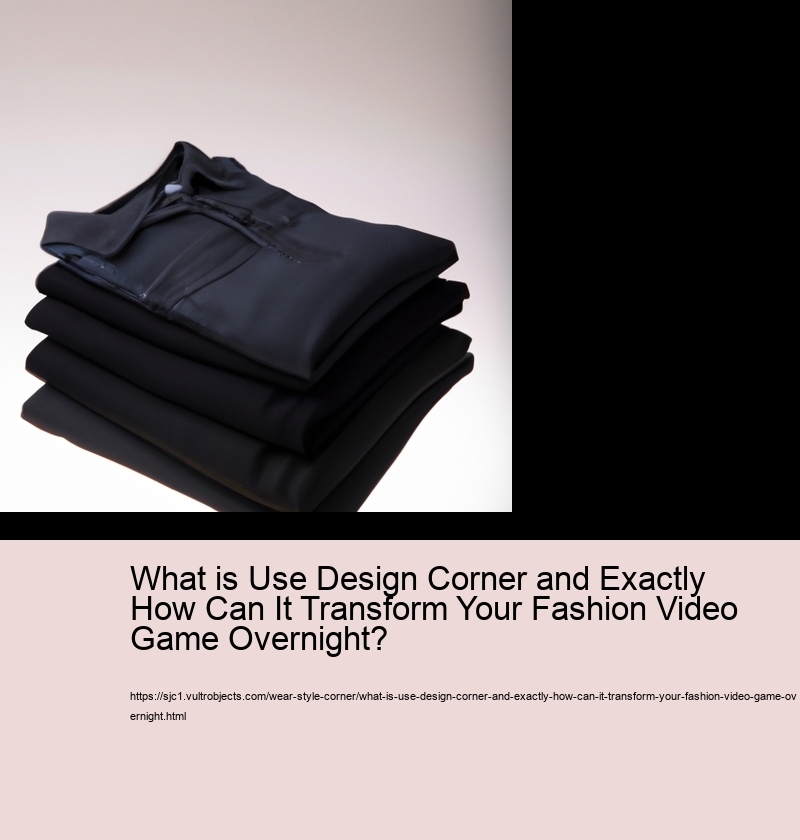 What is Use Design Corner and Exactly How Can It Transform Your Fashion Video Game Overnight?