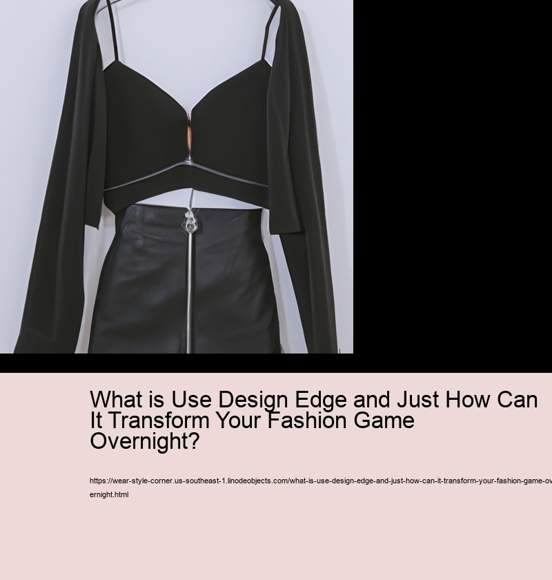 What is Use Design Edge and Just How Can It Transform Your Fashion Game Overnight?