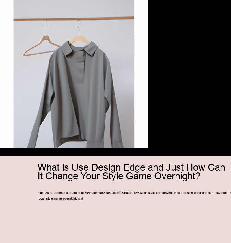 What is Use Design Edge and Just How Can It Change Your Style Game Overnight?