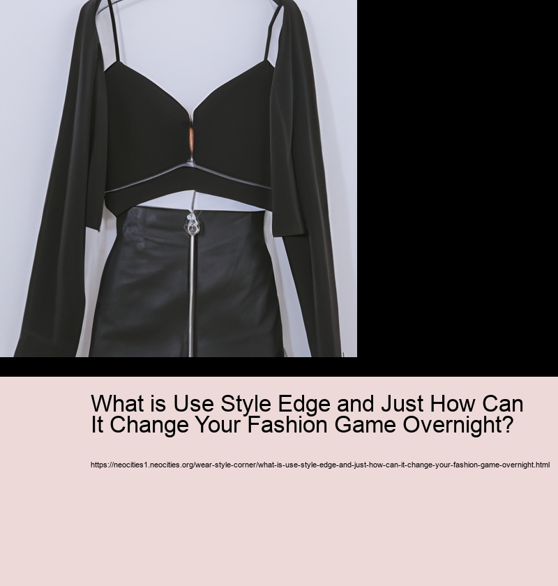 What is Use Style Edge and Just How Can It Change Your Fashion Game Overnight?
