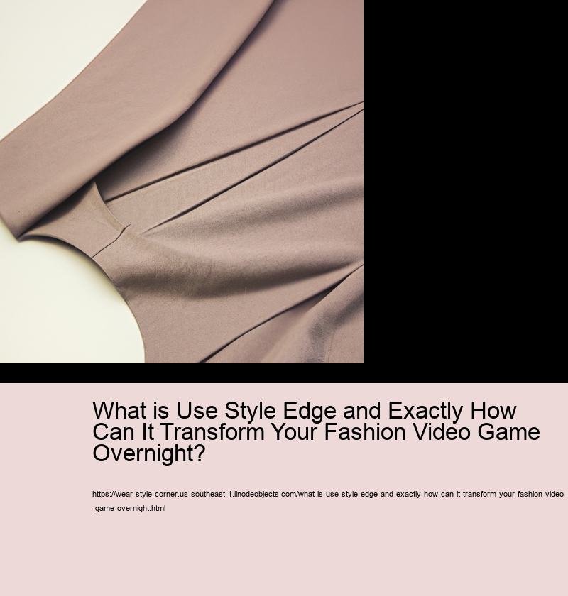 What is Use Style Edge and Exactly How Can It Transform Your Fashion Video Game Overnight?