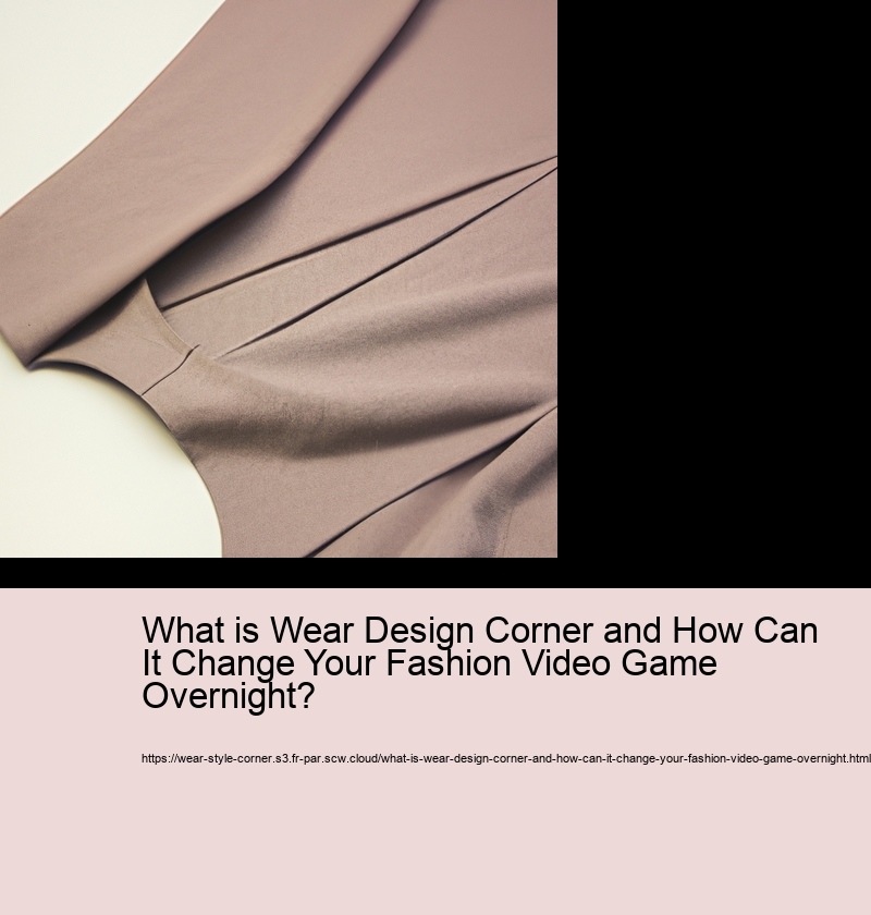 What is Wear Design Corner and How Can It Change Your Fashion Video Game Overnight?